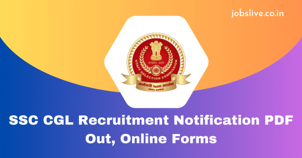 SSC CGL Recruitment 2023 Notification PDF Out, Online Forms