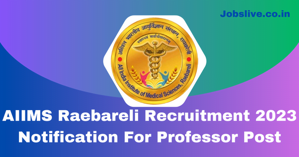 AIIMS Raebareli Recruitment 2023 Notification For Professor Post