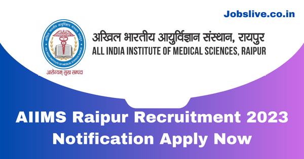 AIIMS Raipur Recruitment 2023 Notification Apply Now