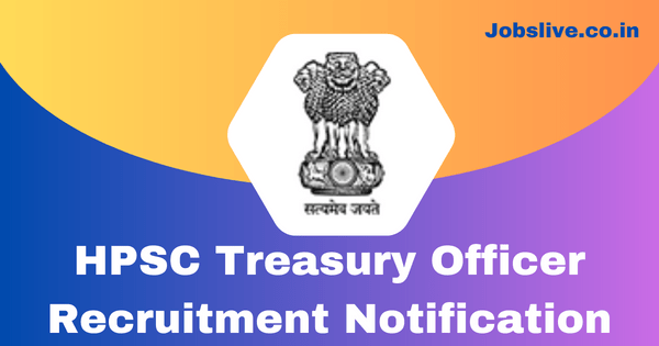 HPSC Treasury Officer Recruitment 2023 Notification