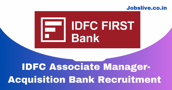 IDFC Associate Manager-Acquisition Bank Recruitment 2023
