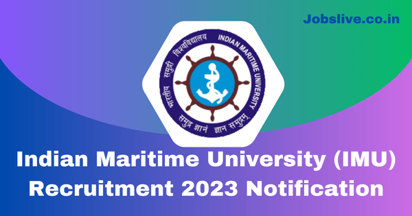 Indian Maritime University (IMU) Recruitment 2023 Notification