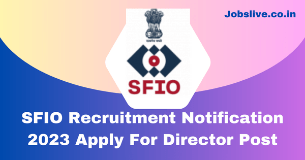 SFIO Recruitment 2023 Notification Apply For Director Post