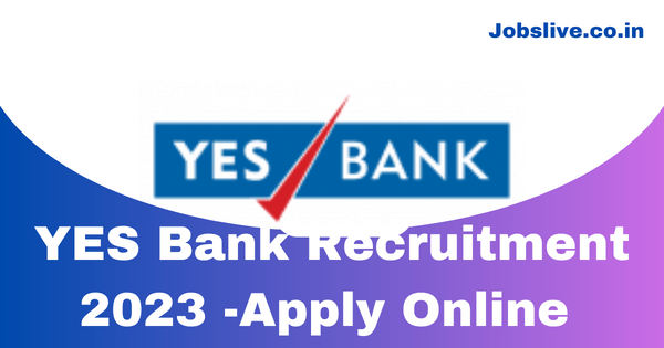 YES Bank Recruitment 2023 -Apply Online for Various Post