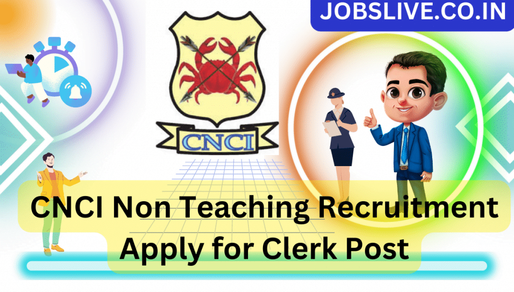 CNCI Non Teaching Recruitment 2023 Apply for Clerk Post