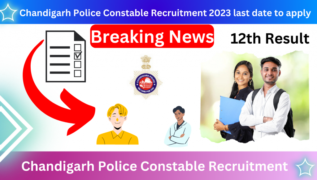 Chandigarh Police Constable Recruitment 2023 last date to apply