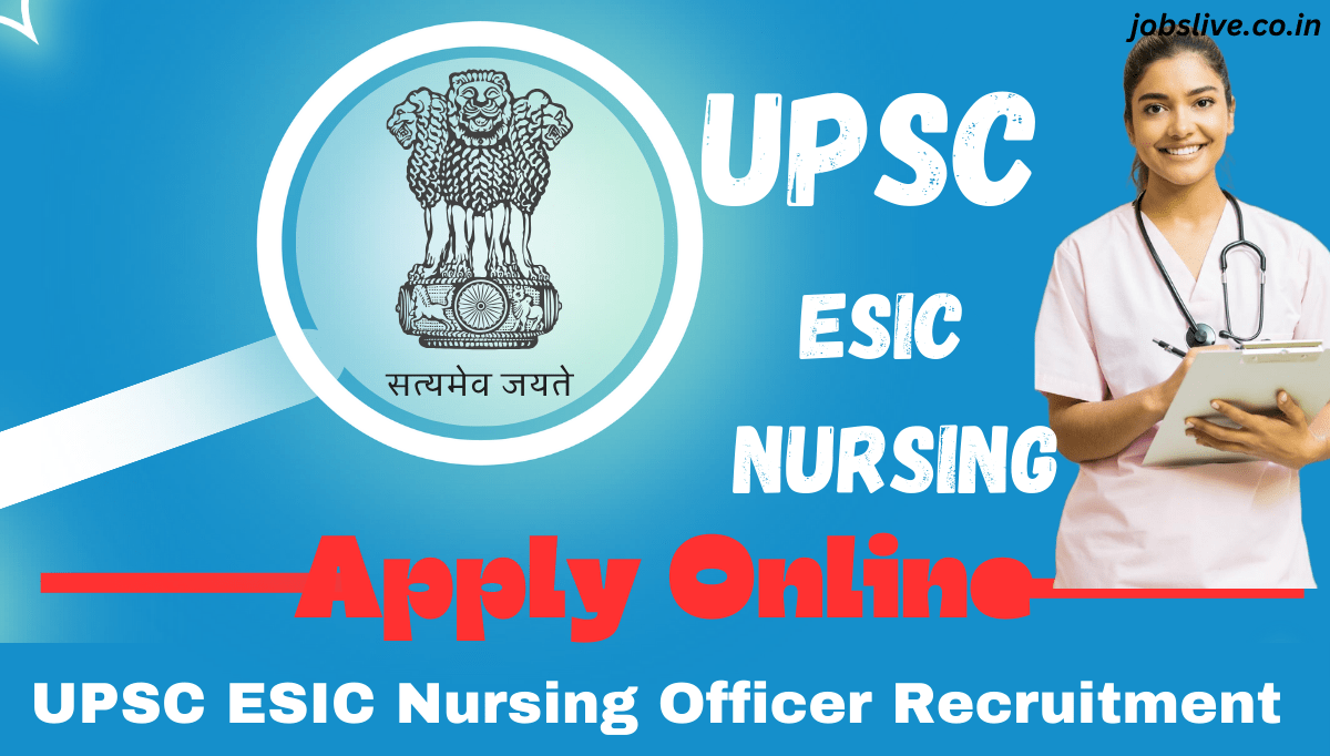 UPSC ESIC Nursing Officer Recruitment 2024 Apply Online